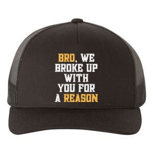 Bro We Broke Up With You For A Reason We Are Not Going Back Yupoong Adult 5-Panel Trucker Hat