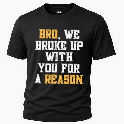 Bro We Broke Up With You For A Reason We Are Not Going Back Cooling Performance Crew T-Shirt