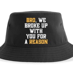 Bro We Broke Up With You For A Reason We Are Not Going Back Sustainable Bucket Hat