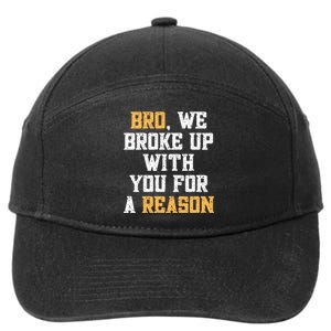 Bro We Broke Up With You For A Reason We Are Not Going Back 7-Panel Snapback Hat