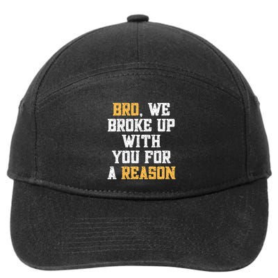 Bro We Broke Up With You For A Reason We Are Not Going Back 7-Panel Snapback Hat