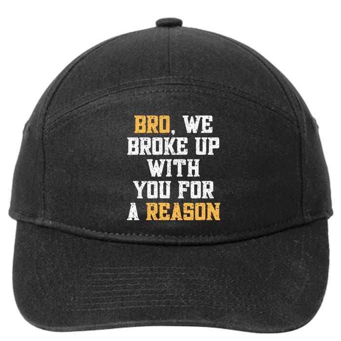 Bro We Broke Up With You For A Reason We Are Not Going Back 7-Panel Snapback Hat