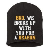 Bro We Broke Up With You For A Reason We Are Not Going Back Short Acrylic Beanie