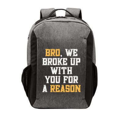 Bro We Broke Up With You For A Reason We Are Not Going Back Vector Backpack