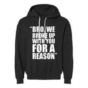 Bro We Broke Up With You For A Reason Garment-Dyed Fleece Hoodie