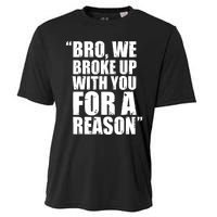 Bro We Broke Up With You For A Reason Cooling Performance Crew T-Shirt