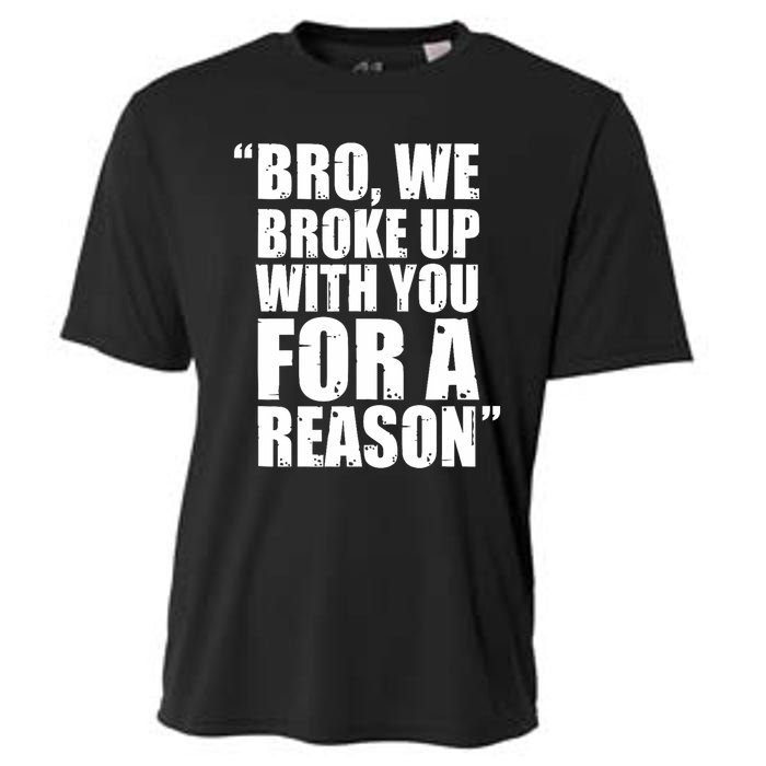 Bro We Broke Up With You For A Reason Cooling Performance Crew T-Shirt