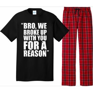 Bro We Broke Up With You For A Reason Pajama Set