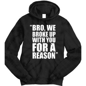 Bro We Broke Up With You For A Reason Tie Dye Hoodie