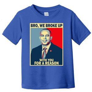 Bro We Broke Up With You For A Reason Toddler T-Shirt