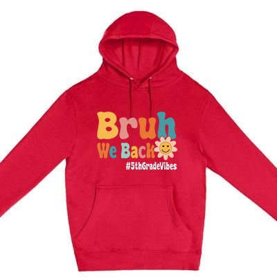 Bruh We Back 5th Grade Vibes 1st Day Of School Fifth Grade Premium Pullover Hoodie