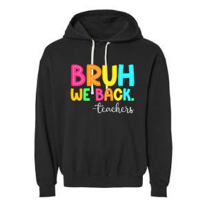 Bruh We Back Teachers Happy First Day Of School Students Garment-Dyed Fleece Hoodie