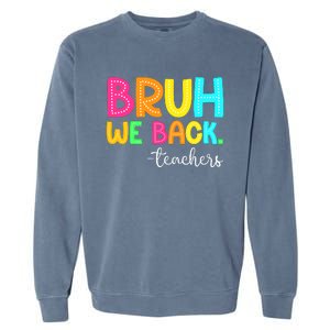 Bruh We Back Teachers Happy First Day Of School Students Garment-Dyed Sweatshirt