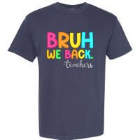 Bruh We Back Teachers Happy First Day Of School Students Garment-Dyed Heavyweight T-Shirt