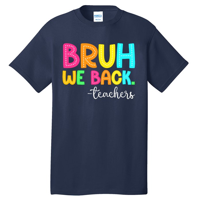 Bruh We Back Teachers Happy First Day Of School Students Tall T-Shirt