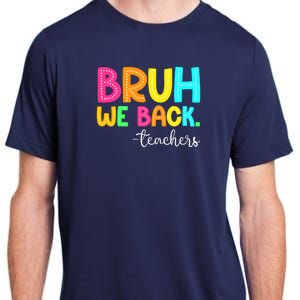 Bruh We Back Teachers Happy First Day Of School Students Adult ChromaSoft Performance T-Shirt