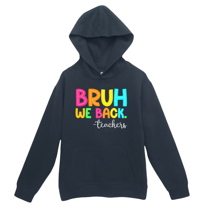 Bruh We Back Teachers Happy First Day Of School Students Urban Pullover Hoodie