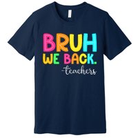 Bruh We Back Teachers Happy First Day Of School Students Premium T-Shirt