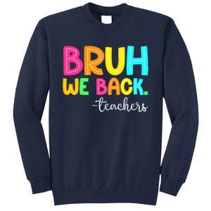 Bruh We Back Teachers Happy First Day Of School Students Tall Sweatshirt