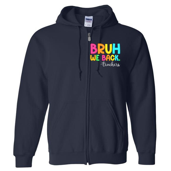 Bruh We Back Teachers Happy First Day Of School Students Full Zip Hoodie