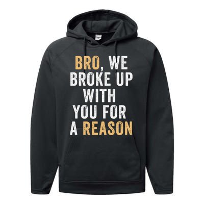 Bro We Broke Up With You For A Reason WeRe Not Going Back Performance Fleece Hoodie