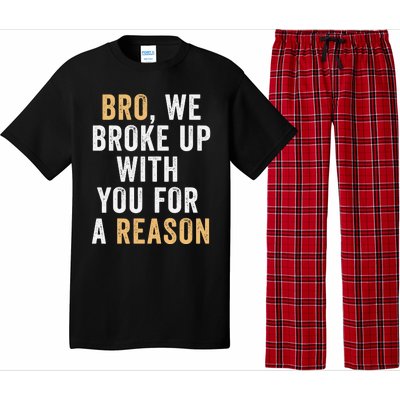 Bro We Broke Up With You For A Reason WeRe Not Going Back Pajama Set