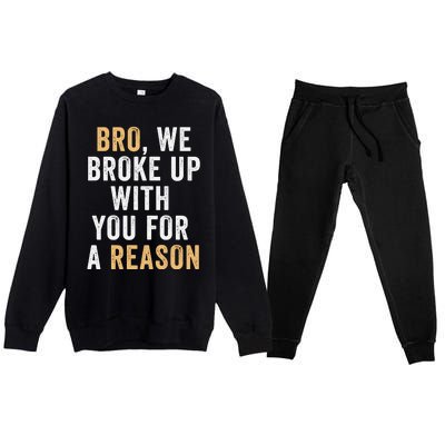 Bro We Broke Up With You For A Reason WeRe Not Going Back Premium Crewneck Sweatsuit Set