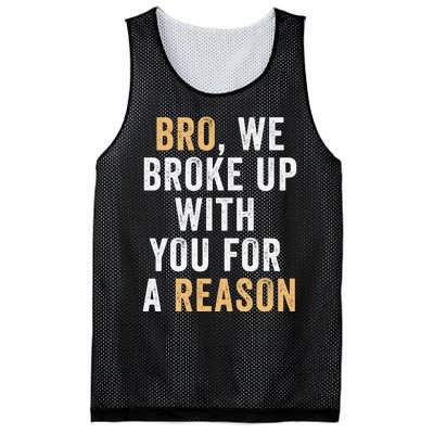 Bro We Broke Up With You For A Reason WeRe Not Going Back Mesh Reversible Basketball Jersey Tank