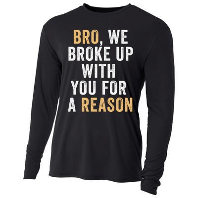 Bro We Broke Up With You For A Reason WeRe Not Going Back Cooling Performance Long Sleeve Crew