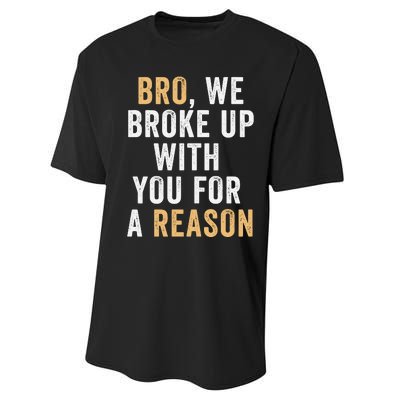 Bro We Broke Up With You For A Reason WeRe Not Going Back Performance Sprint T-Shirt