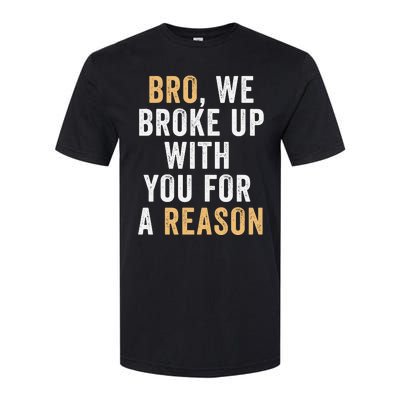 Bro We Broke Up With You For A Reason WeRe Not Going Back Softstyle CVC T-Shirt