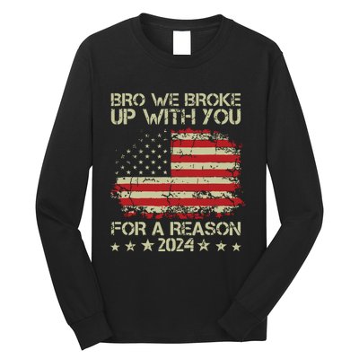 Bro We Broke Up With You For A Reason Long Sleeve Shirt