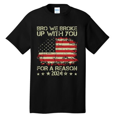 Bro We Broke Up With You For A Reason Tall T-Shirt