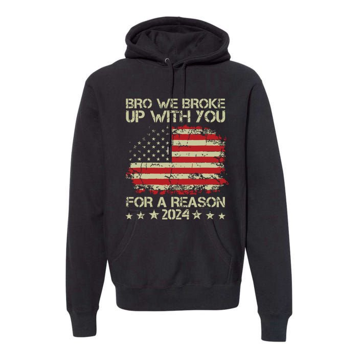 Bro We Broke Up With You For A Reason Premium Hoodie