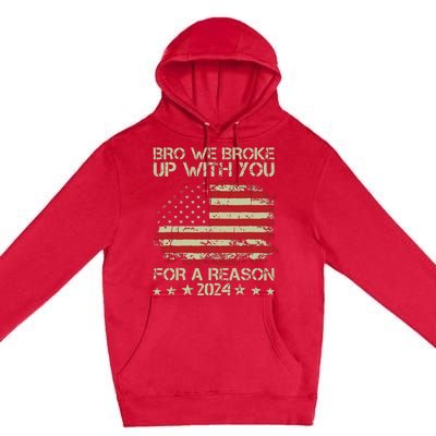 Bro We Broke Up With You For A Reason Premium Pullover Hoodie