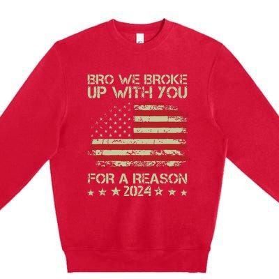 Bro We Broke Up With You For A Reason Premium Crewneck Sweatshirt