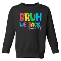 Bruh We Back Teacher Happy First Day Of School Toddler Sweatshirt