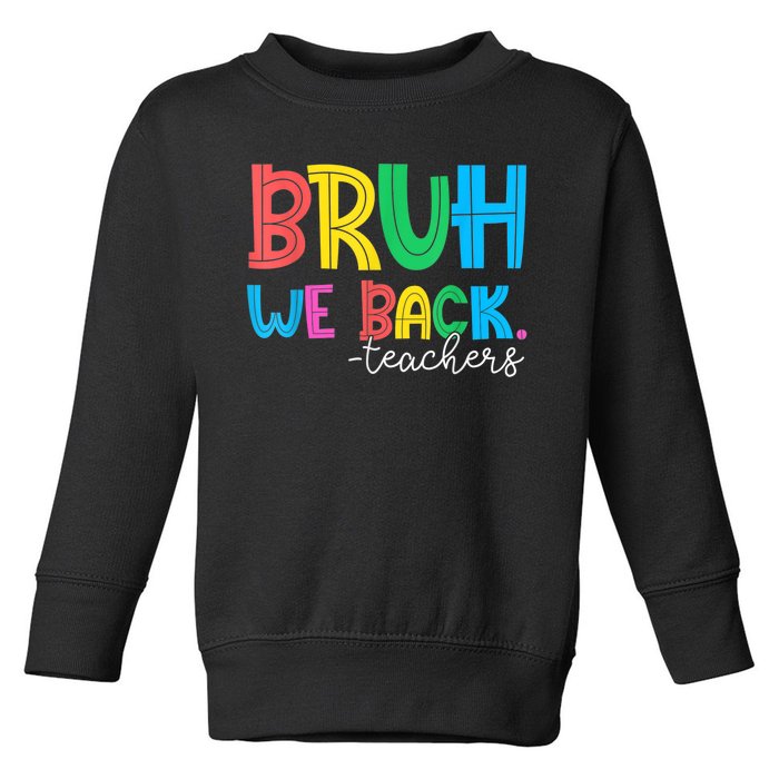 Bruh We Back Teacher Happy First Day Of School Toddler Sweatshirt