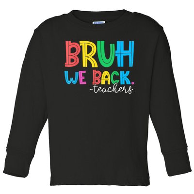 Bruh We Back Teacher Happy First Day Of School Toddler Long Sleeve Shirt