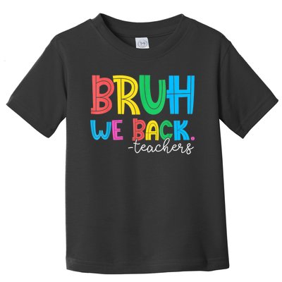 Bruh We Back Teacher Happy First Day Of School Toddler T-Shirt