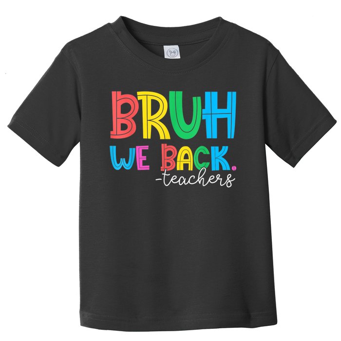 Bruh We Back Teacher Happy First Day Of School Toddler T-Shirt