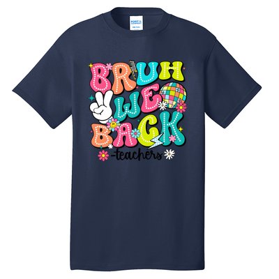 Bruh We Back Teachers School Back To School Tall T-Shirt