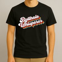 Butthole Whisperer T-Shirt