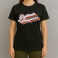 Butthole Whisperer T-Shirt