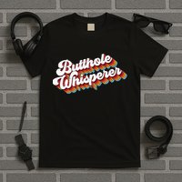 Butthole Whisperer T-Shirt