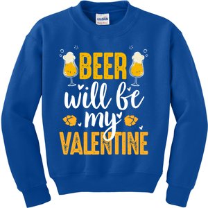 Beer Will Be My Valentine Cool Gift Valentines Day Beer Er Gift Kids Sweatshirt