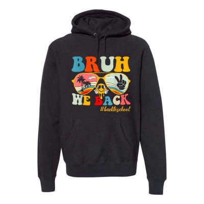 Bruh We Back First Day Of School Back To School For Teachers Premium Hoodie