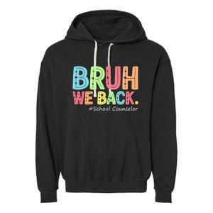 Bruh We Back School Counselor 1st Day Of School Counselor Garment-Dyed Fleece Hoodie