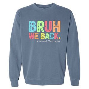 Bruh We Back School Counselor 1st Day Of School Counselor Garment-Dyed Sweatshirt