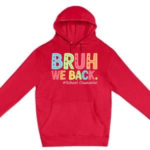 Bruh We Back School Counselor 1st Day Of School Counselor Premium Pullover Hoodie